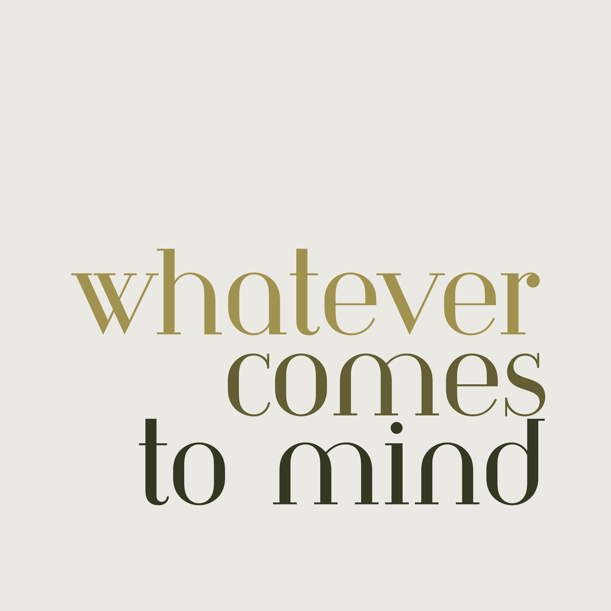 Whatever Comes to Mind